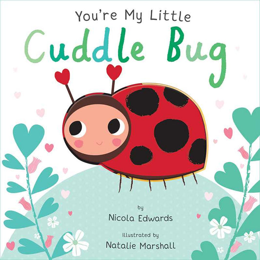 You're My Little Cuddle Bug by Nicola Edwards Board Book